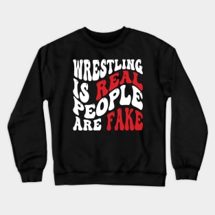 Wrestling Is Real People Are Fake Crewneck Sweatshirt